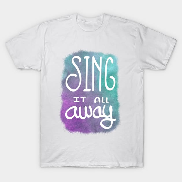 Sing it all away T-Shirt by rakelittle